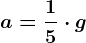 a=\frac15\cdot g