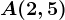A(2,5)