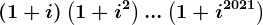 \left ( 1+i \right )\left ( 1+i^2 \right )...\left ( 1+i^2021 \right )