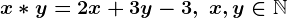 x * y=2x+3y-3, \; x,y\in\mathbbN