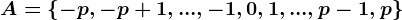 A=\left\-p,-p+1,...,-1,0,1,...,p-1,p\right\
