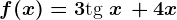 f(x)=3\texttg x\,+4x