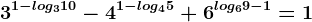 3^1-log310-4^1-log45+6^log69-1=1
