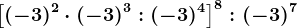 \left [ (-3)^2\cdot (-3)^3:(-3)^4 \right ]^8:(-3)^7