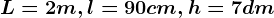 L=2m,l=90cm,h=7dm