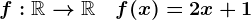 f:\mathbbR-->\mathbbR\quad f(x)=2x+1