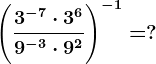 \Bigg(\frac3^-7 \cdot 3^69^-3 \cdot 9^2\Bigg)^-1=?