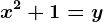 \dpi120 x^2+1=y