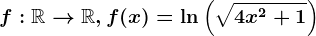 f:\mathbbR--> \mathbbR, f(x)=\ln\left ( \sqrt4x^2+1 \right )