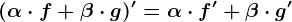 (\alpha \cdot f+\beta \cdot g)'=\alpha \cdot f'+\beta \cdot g'