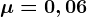 \mu =0,06