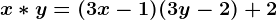 x*y=(3x-1)(3y-2)+2