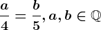 \fraca4=\fracb5, a,b\in \mathbbQ