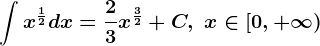 \int x^\frac12dx=\frac23x^\frac32+C,\text x\in [0,+\infty )