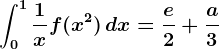 \int0^1\frac1xf(x^2)\, dx=\frace2+\fraca3