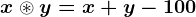 x\circledast y=x+y-100