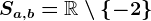 Sa,b=\mathbbR\setminus\left \ -2 \right \
