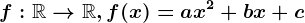 f:\mathbbR--> \mathbbR,f(x)=ax^2+bx+c
