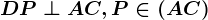 DP\perp AC, P\in (AC)