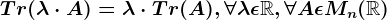 Tr(\lambda \cdot A)=\lambda \cdot Tr(A),\forall \lambda \epsilon \mathbbR, \forall A\epsilon Mn(\mathbbR)