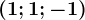 (1;1;-1)