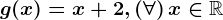 g(x)=x+2, \left ( \forall \right )x\in \mathbbR