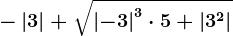 -\left | 3 \right |+\sqrt\left | -3 \right |^3\cdot 5+\left | 3^2 \right |