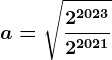 a =\sqrt \frac2^20232^2021