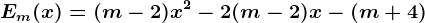 Em(x)=(m - 2) x^2 - 2( m - 2) x - (m+4)