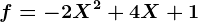f=-2X^2+4X+1