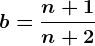 b=\fracn+1n+2