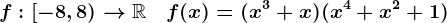 f:\left[-8,8\right)-->\mathbbR\quad f(x)=(x^3+x)(x^4+x^2+1)