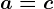 a=c