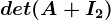 det(A+I2)