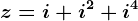 z=i+i^2+i^4