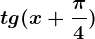 tg(x+\frac\pi 4)