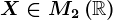 X\in M2\left ( \mathbbR \right )