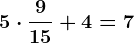 5 \cdot \frac915+4=7