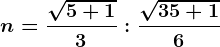 n= \frac\sqrt5+13:\frac\sqrt35+16