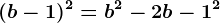 (b-1)^2=b^2-2b-1^2