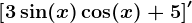\left [ 3\sin(x)\cos(x)+5 \right ]'