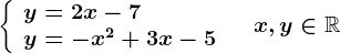 \left \ \beginarrayl y=2x-7\\ y=-x^2+3x-5 \endarray \right.\quad x,y\in \mathbbR