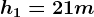 h1=21m
