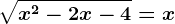 \sqrtx^2-2x-4=x