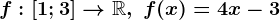 f:\left [ 1;3 \right ]--> \mathbbR, \text f(x)=4x-3