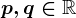 p,q\in\mathbbR