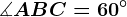 \measuredangle ABC = 60^\circ