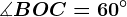 \measuredangle BOC=60^\circ