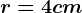r=4cm