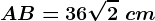 AB=36\sqrt2\ cm